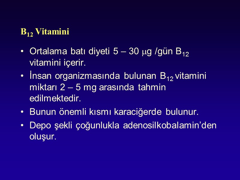 B12 Vitamini Ortalama batı diyeti 5 – 30 g /gün B12 vitamini içerir. 